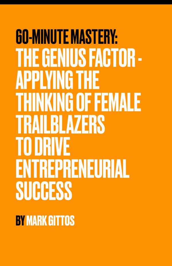 The Genius Factor - Applying the Thinking of Female Trailblazers to Drive Entrepreneurial Success