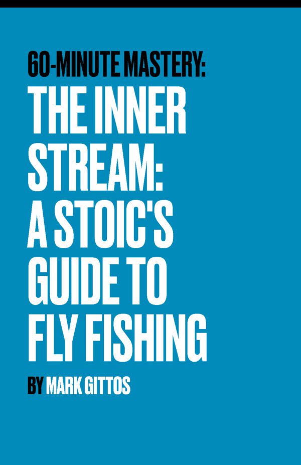 The Inner Stream- A Stoic's Guide to Fly Fishing