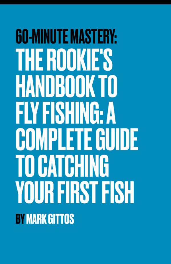 The Rookie's Handbook to Fly Fishing - A Complete Guide to Catching Your First Fish