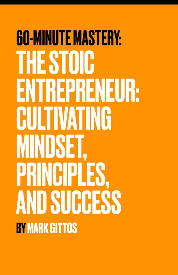 The Stoic Entrepreneur: Cultivating Mindset, Principles, and Success