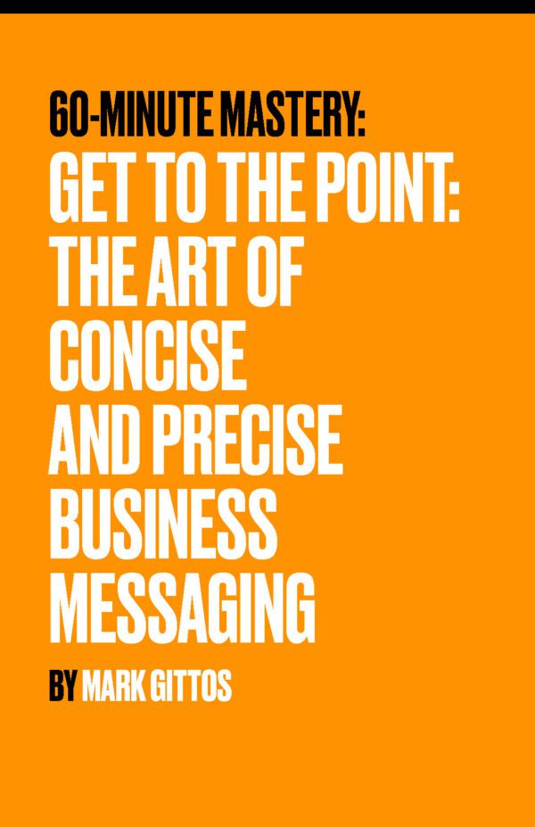 Get to the Point: The Art of Concise and Precise Business Messaging